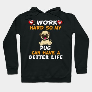 I work hard So my pug can have a better life Hoodie